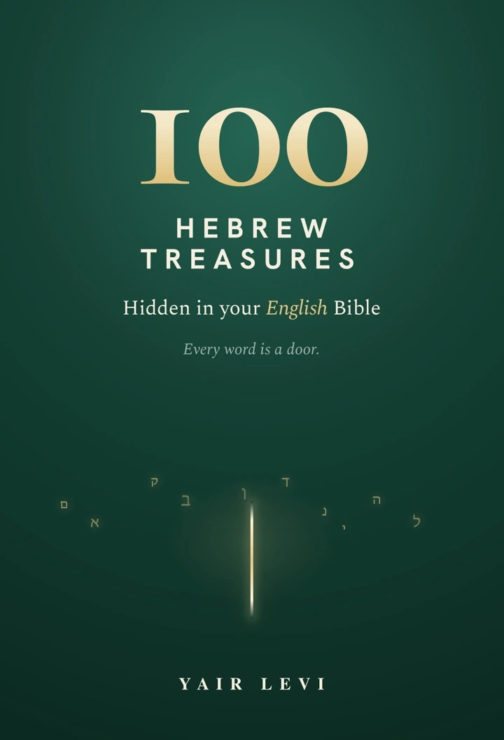 100 Hebrew Treasures — Hidden in your English Bible, by Yair Levi